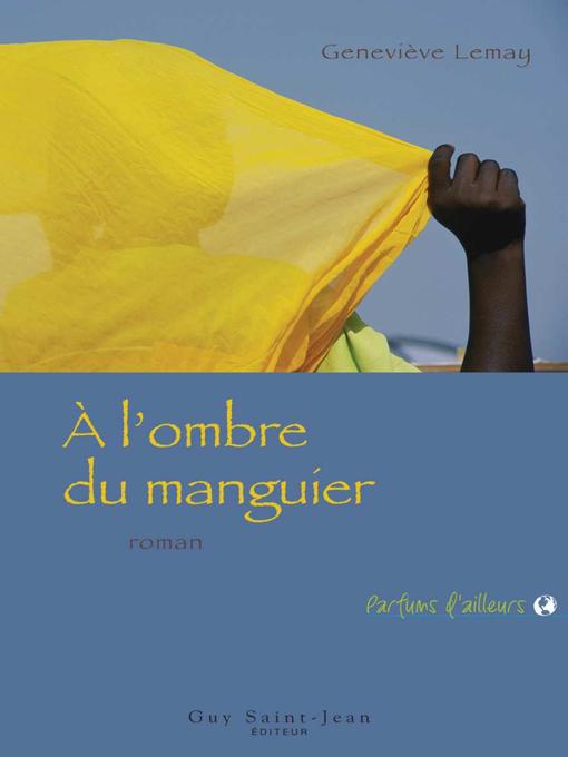 Title details for À l'ombre du manguier by Geneviève Lemay - Available